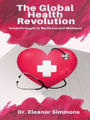 cover image of The Global Health Revolution--Breakthroughs in Medicine and Wellness